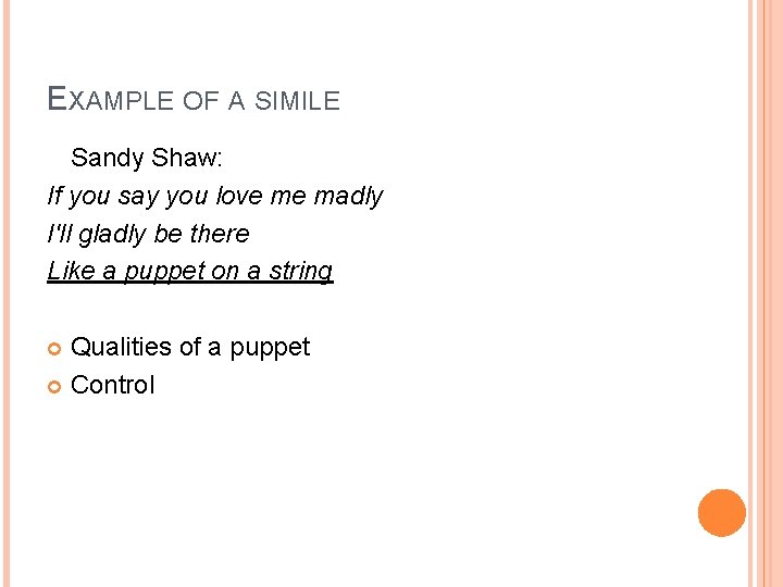 EXAMPLE OF A SIMILE Sandy Shaw: If you say you love me madly I'll