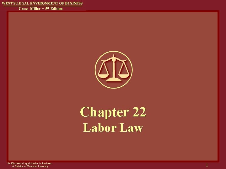 Chapter 22 Labor Law © 2004 West Legal Studies in Business A Division of