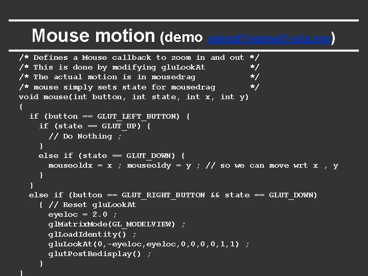 Mouse motion (demo opengl 1opengl 1 -orig. exe) /* Defines a Mouse callback to