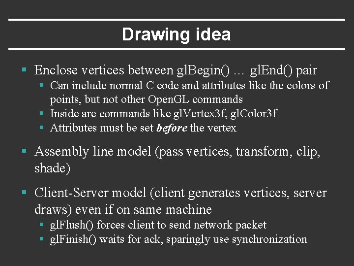 Drawing idea § Enclose vertices between gl. Begin() … gl. End() pair § Can