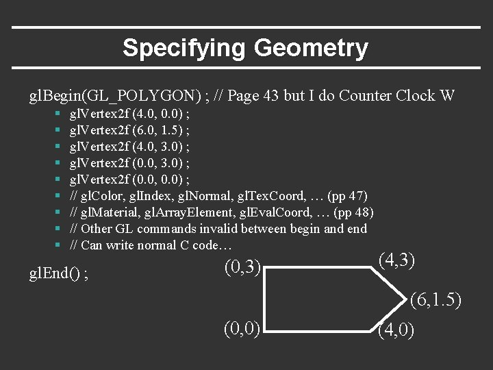 Specifying Geometry gl. Begin(GL_POLYGON) ; // Page 43 but I do Counter Clock W
