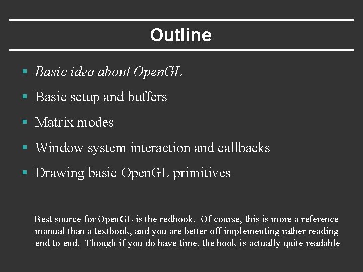 Outline § Basic idea about Open. GL § Basic setup and buffers § Matrix