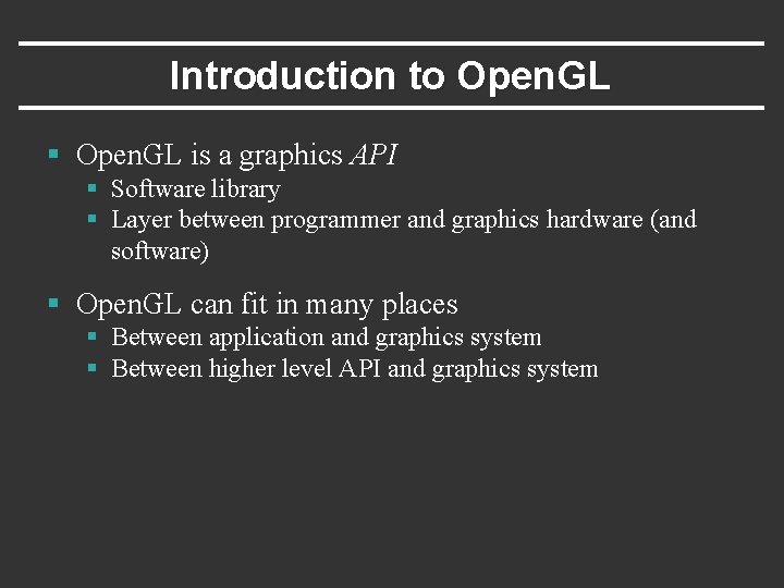 Introduction to Open. GL § Open. GL is a graphics API § Software library