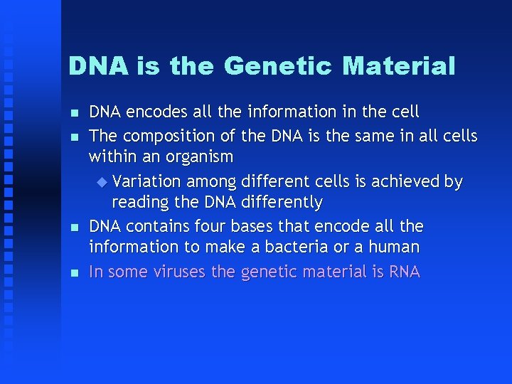 DNA is the Genetic Material DNA encodes all the information in the cell The