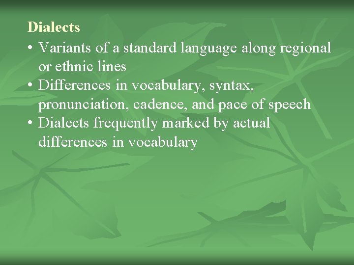 Dialects • Variants of a standard language along regional or ethnic lines • Differences