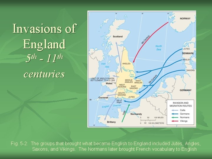 Invasions of England 5 th - 11 th centuries Fig. 5 -2: The groups