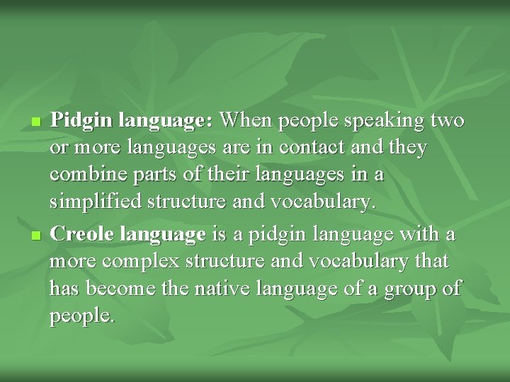 n n Pidgin language: When people speaking two or more languages are in contact