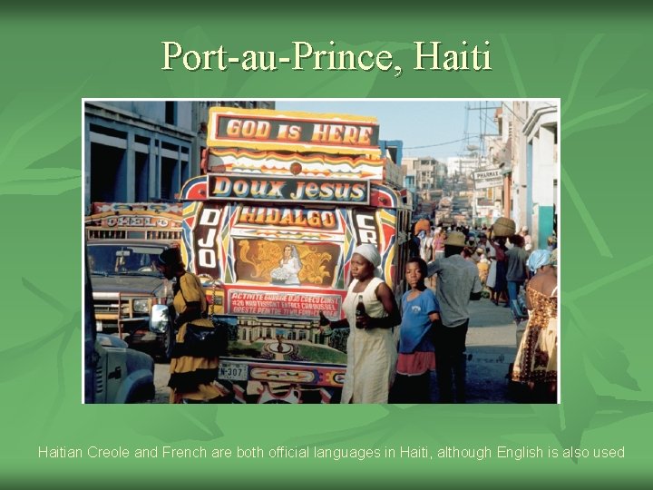Port-au-Prince, Haitian Creole and French are both official languages in Haiti, although English is