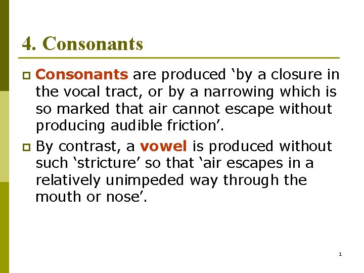 4. Consonants are produced ‘by a closure in the vocal tract, or by a