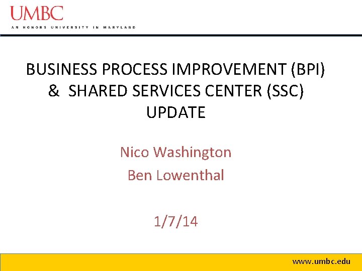 BUSINESS PROCESS IMPROVEMENT (BPI) & SHARED SERVICES CENTER (SSC) UPDATE Nico Washington Ben Lowenthal