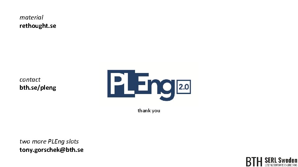material rethought. se contact bth. se/pleng thank you two more PLEng slots tony. gorschek@bth. material rethought. se contact bth. se/pleng thank you two more PLEng slots tony. gorschek@bth.