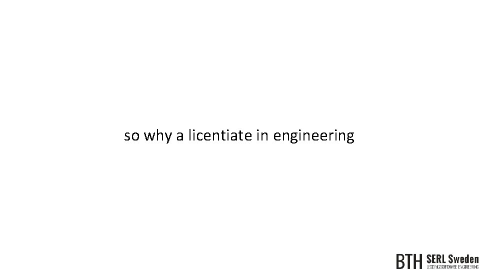 so why a licentiate in engineering 