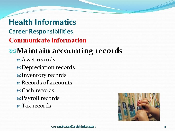 Health Informatics Career Responsibilities Communicate information Maintain accounting records Asset records Depreciation records Inventory