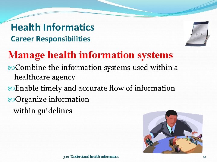 Health Informatics Career Responsibilities Manage health information systems Combine the information systems used within