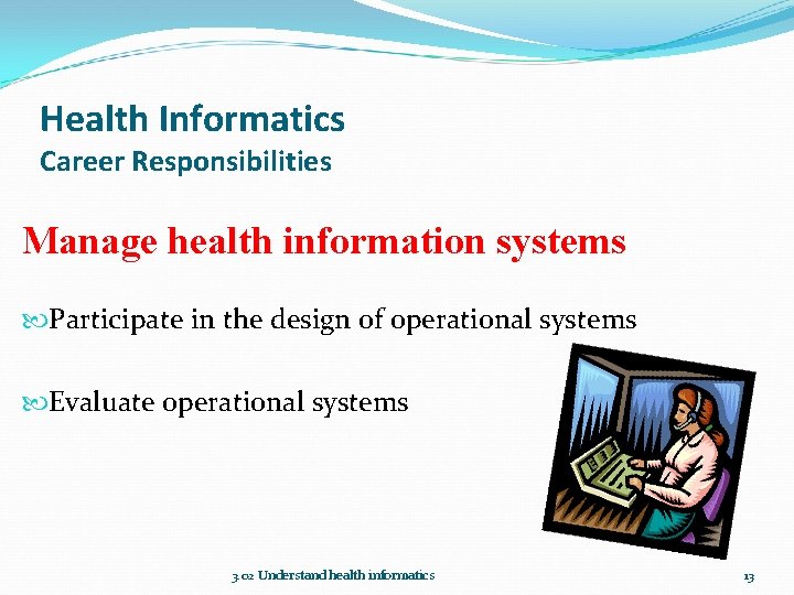 Health Informatics Career Responsibilities Manage health information systems Participate in the design of operational