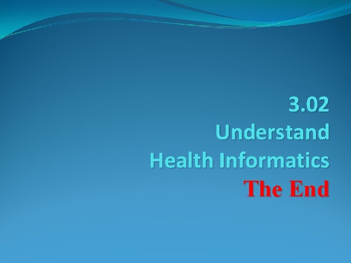 3. 02 Understand Health Informatics The End 