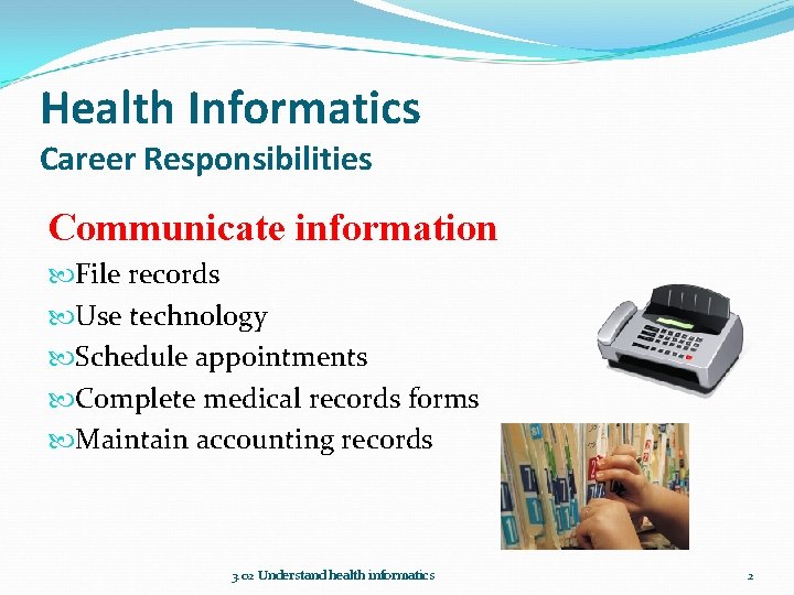 Health Informatics Career Responsibilities Communicate information File records Use technology Schedule appointments Complete medical