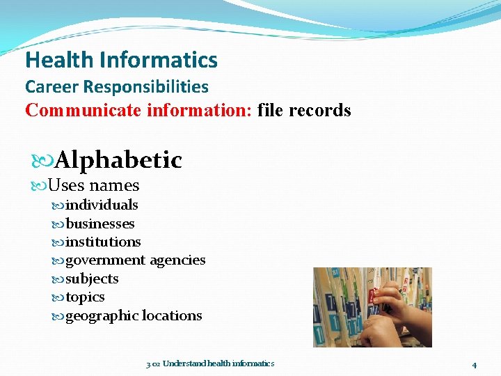 Health Informatics Career Responsibilities Communicate information: file records Alphabetic Uses names individuals businesses institutions