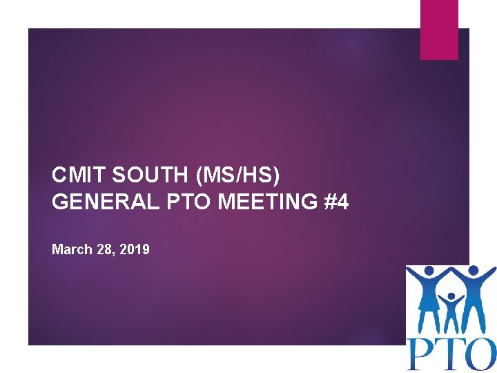 CMIT SOUTH (MS/HS) GENERAL PTO MEETING #4 March 28, 2019 