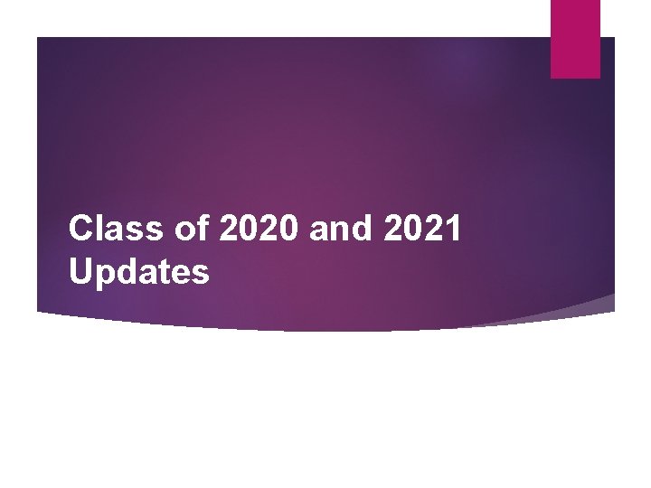 Class of 2020 and 2021 Updates 