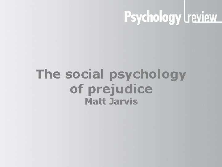 The social psychology of prejudice Matt Jarvis The social psychology of prejudice Matt Jarvis