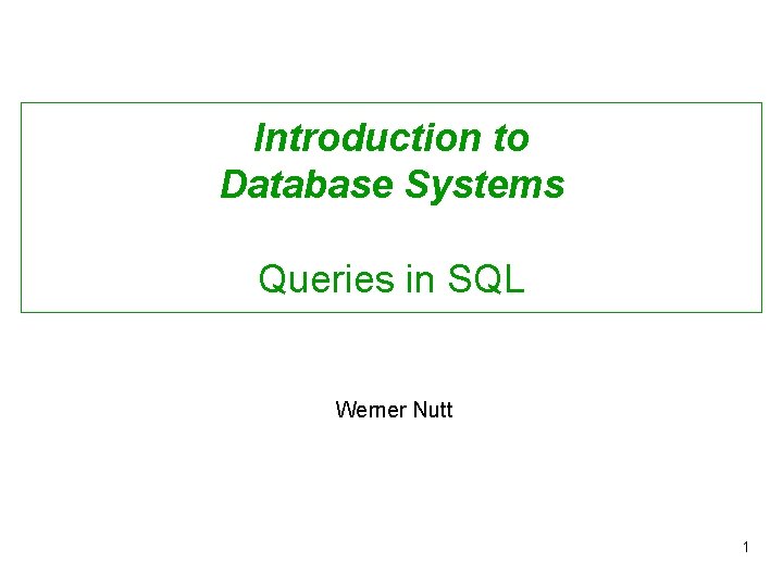 Introduction to Database Systems Queries in SQL Werner Nutt 1 