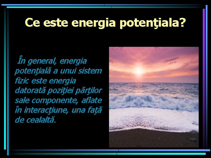 Ce este energia potenţiala? În general, energia potenţială a unui sistem fizic este energia