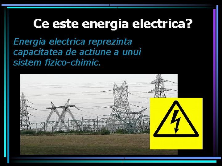 Ce este energia electrica? Energia electrica reprezinta capacitatea de actiune a unui sistem fizico-chimic.