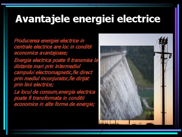 Avantajele energiei electrice Producerea energiei electrice in centrale electrice are loc in conditii economice