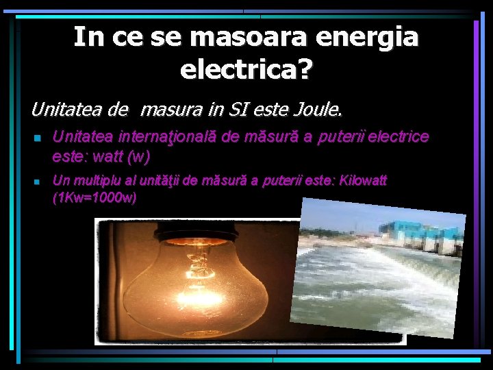 In ce se masoara energia electrica? Unitatea de masura in SI este Joule. n