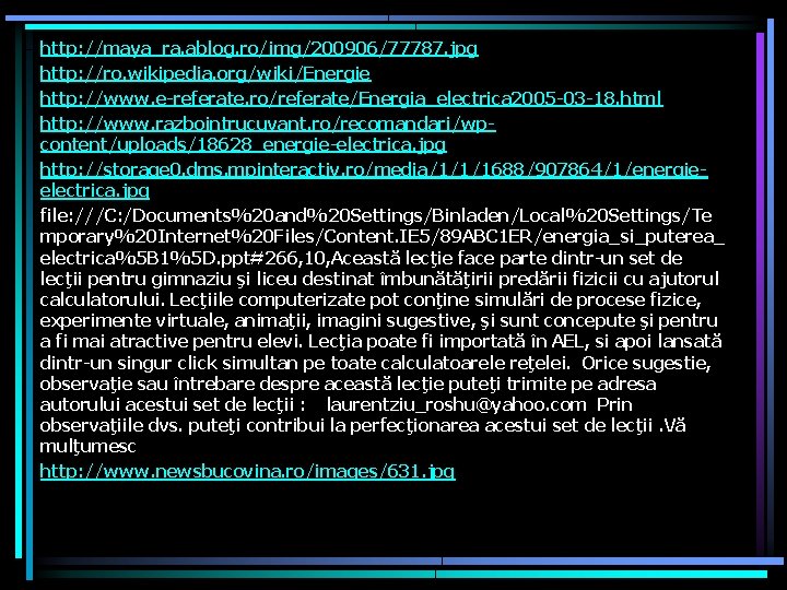 http: //maya_ra. ablog. ro/img/200906/77787. jpg http: //ro. wikipedia. org/wiki/Energie http: //www. e-referate. ro/referate/Energia_electrica 2005