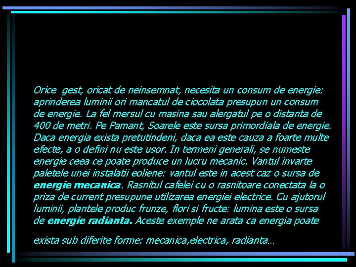 Orice gest, oricat de neinsemnat, necesita un consum de energie: aprinderea luminii ori mancatul