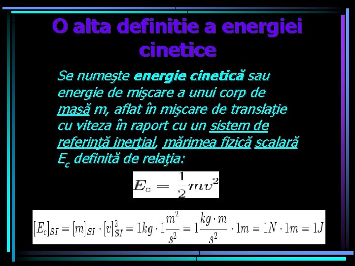 O alta definitie a energiei cinetice Se numeşte energie cinetică sau energie de mişcare