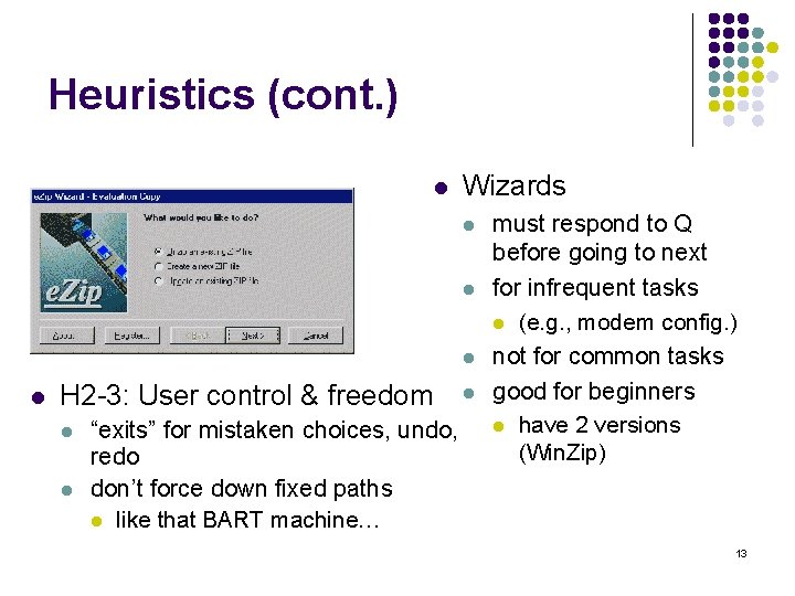Heuristics (cont. ) l Wizards l l H 2 -3: User control & freedom