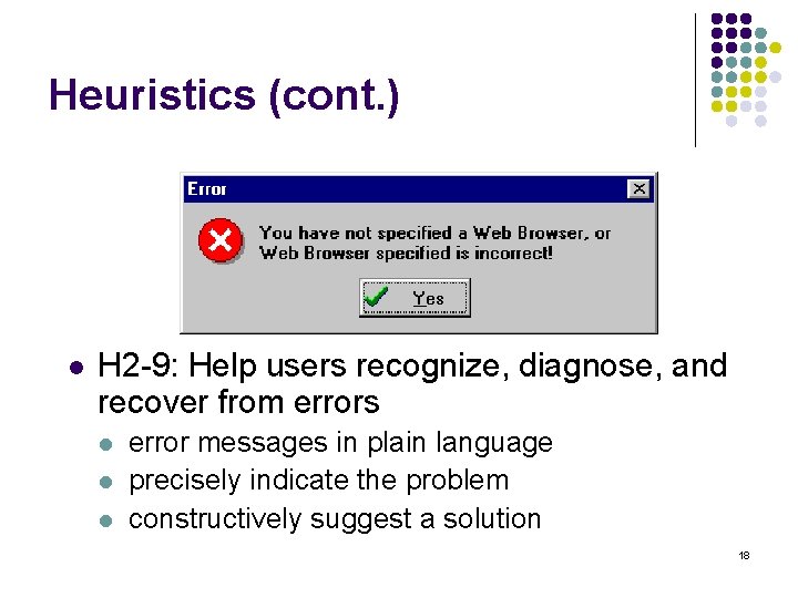 Heuristics (cont. ) l H 2 -9: Help users recognize, diagnose, and recover from