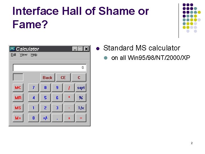 Interface Hall of Shame or Fame? l Standard MS calculator l on all Win