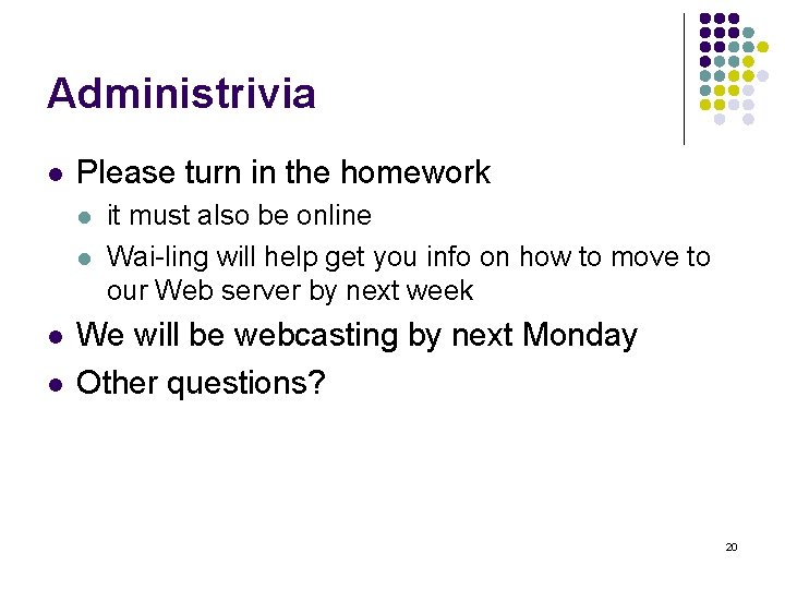 Administrivia l Please turn in the homework l l it must also be online