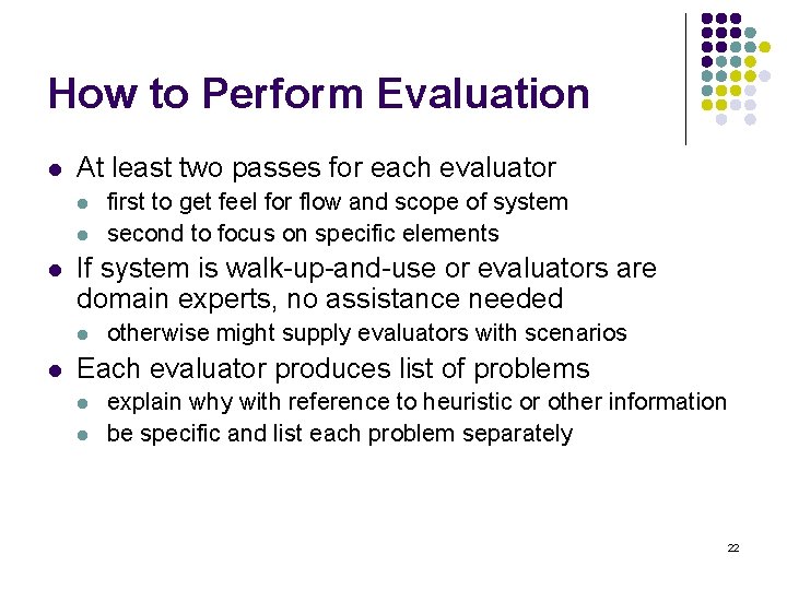 How to Perform Evaluation l At least two passes for each evaluator l l