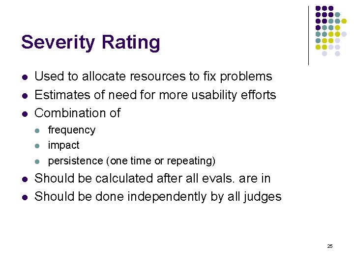 Severity Rating l l l Used to allocate resources to fix problems Estimates of