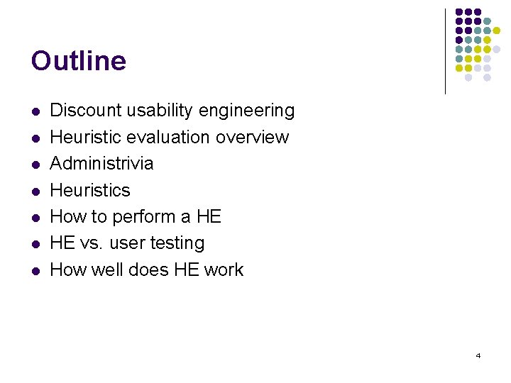 Outline l l l l Discount usability engineering Heuristic evaluation overview Administrivia Heuristics How