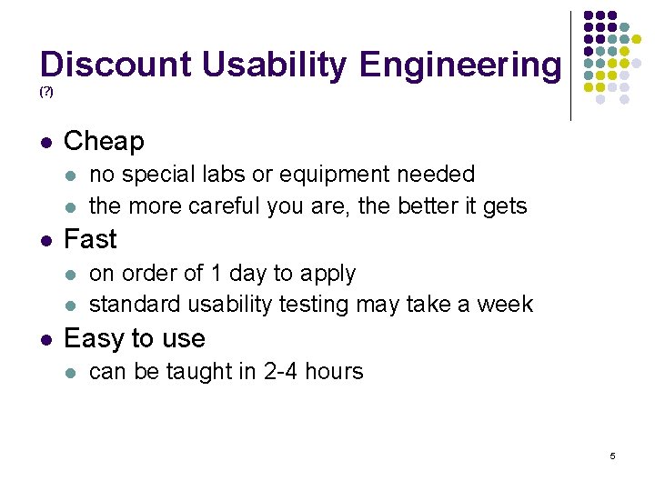 Discount Usability Engineering (? ) l Cheap l l l Fast l l l