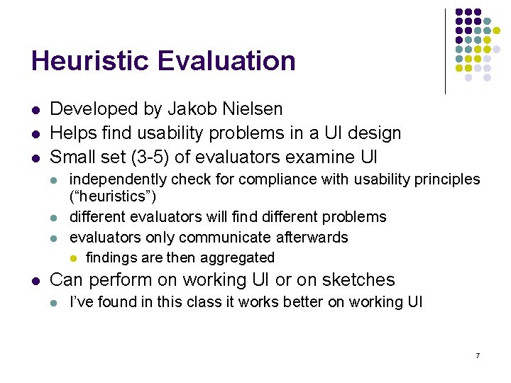 Heuristic Evaluation l l l Developed by Jakob Nielsen Helps find usability problems in