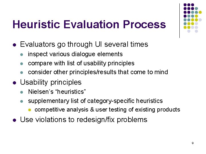 Heuristic Evaluation Process l Evaluators go through UI several times l l Usability principles