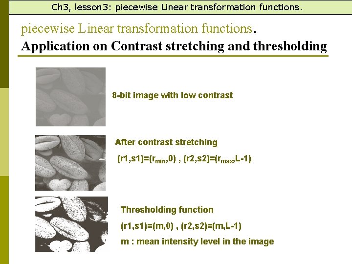 Ch 3, lesson 3: piecewise Linear transformation functions. Application on Contrast stretching and thresholding