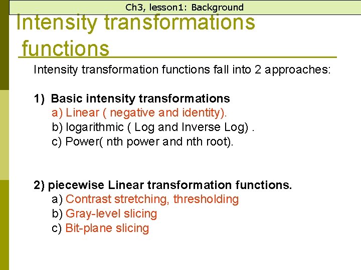 Ch 3, lesson 1: Background Intensity transformations functions Intensity transformation functions fall into 2