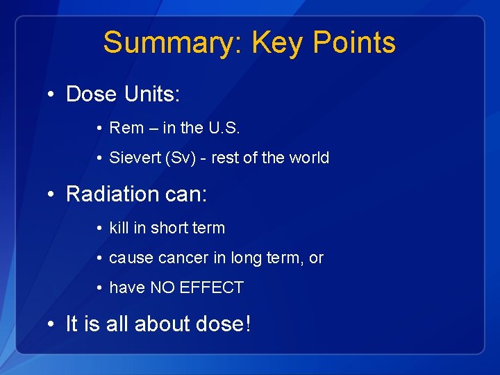 Summary: Key Points • Dose Units: • Rem – in the U. S. •