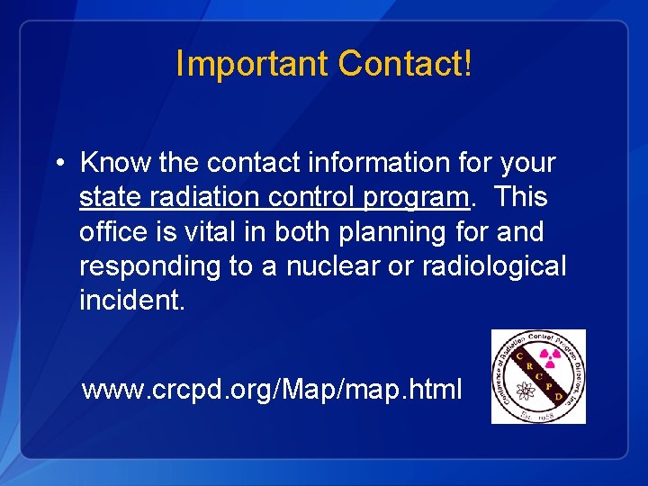 Important Contact! • Know the contact information for your state radiation control program. This