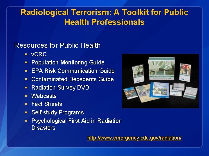 Radiological Terrorism: A Toolkit for Public Health Professionals Resources for Public Health § §