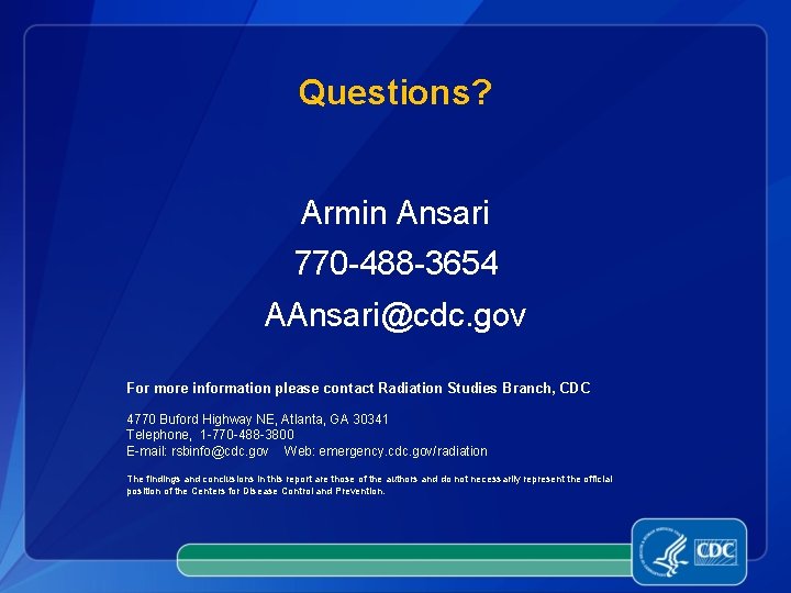 Questions? Armin Ansari 770 -488 -3654 AAnsari@cdc. gov For more information please contact Radiation