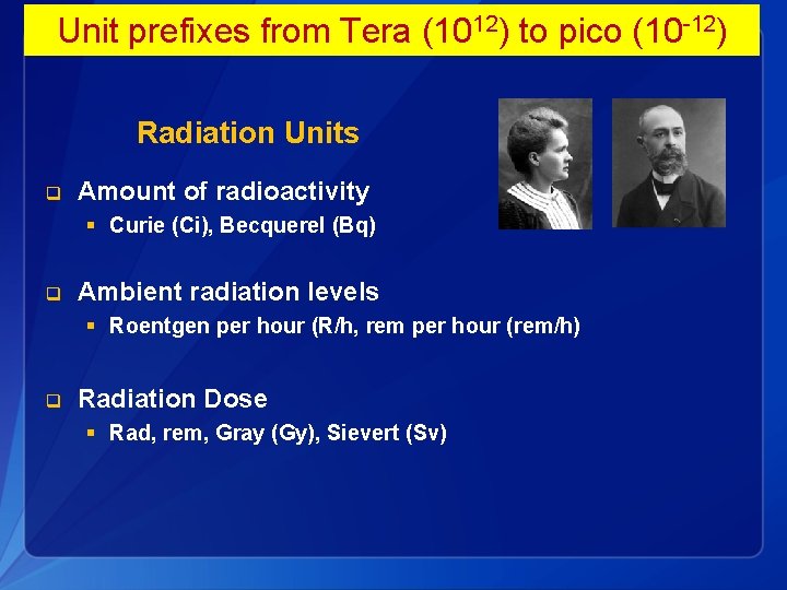 Unit prefixes from Tera (1012) to pico (10 -12) Radiation Units q Amount of